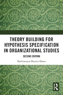 Theory Building for Hypothesis Specification in Organizational Studies - Badrinarayan Shankar Pawar - cover