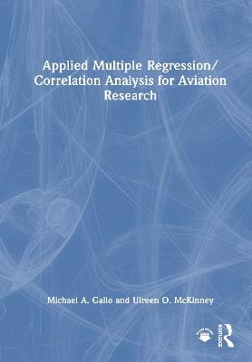 Applied Multiple Regression/Correlation Analysis for Aviation Research - Michael A. Gallo,Ulreen O. McKinney - cover