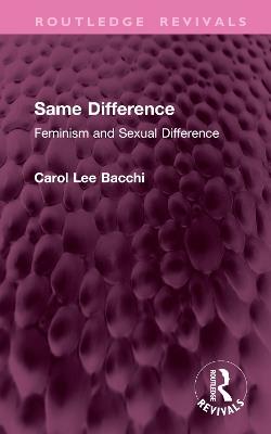 Same Difference: Feminism and Sexual Difference - Carol Lee Bacchi - cover