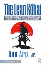 The Lean Kohai: Meditations for Strategy, Practice, and Balance in Living Change Management