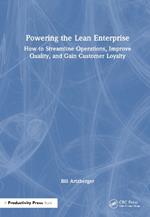 Powering the Lean Enterprise: How to Streamline Operations, Improve Quality, and Gain Customer Loyalty