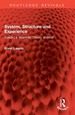 System, Structure and Experience: Toward a Scientific Theory of Mind - Ervin Laszlo - cover