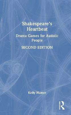 Shakespeare's Heartbeat: Drama Games for Autistic People - Kelly Hunter - cover