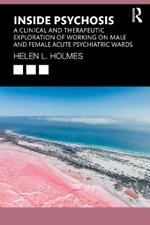 Inside Psychosis: A clinical and therapeutic exploration of working on male and female acute psychiatric wards