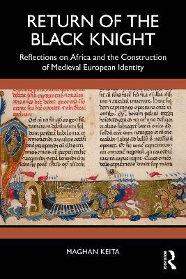 Return of the Black Knight: Reflections on Africa and the Construction of Medieval European Identity - Maghan Keita - cover