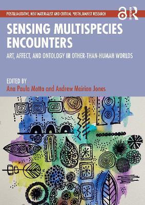 Sensing Multispecies Encounters: Art, Affect, and Ontology in Other-Than-Human Worlds - cover