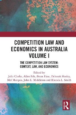 Competition Law and Economics in Australia, Volume I: The Competition Law System: Context, Law, and Economics - cover