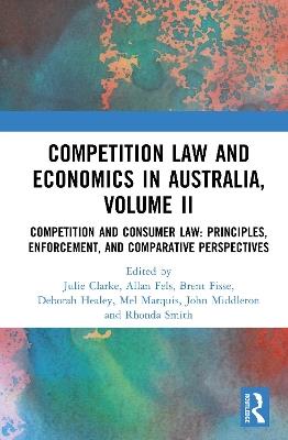 Competition Law and Economics in Australia, Volume II: Competition and Consumer Law: Principles, Enforcement, and Comparative Perspectives - cover
