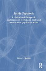 Inside Psychosis: A clinical and therapeutic exploration of working on male and female acute psychiatric wards