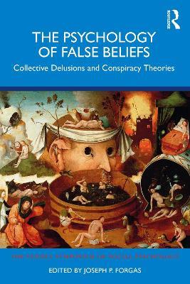 The Psychology of False Beliefs: Collective Delusions and Conspiracy Theories - cover
