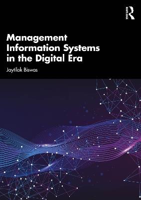 Management Information Systems in the Digital Era - Jaytilak Biswas - cover
