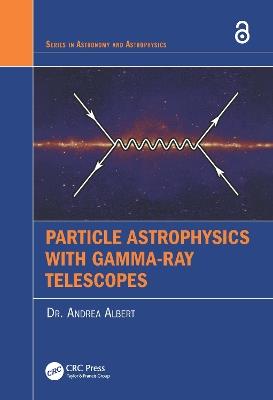 Particle Astrophysics with Gamma-Ray Telescopes - Andrea Albert - cover