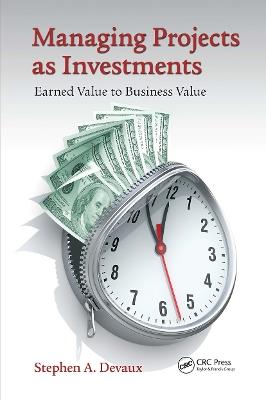 Managing Projects as Investments: Earned Value to Business Value - Stephen A. Devaux - cover