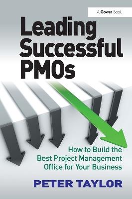 Leading Successful PMOs: How to Build the Best Project Management Office for Your Business - Peter Taylor - cover