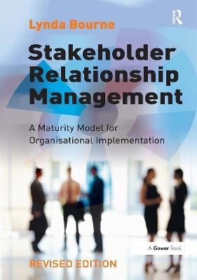 Stakeholder Relationship Management: A Maturity Model for Organisational Implementation - Lynda Bourne - cover