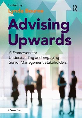 Advising Upwards: A Framework for Understanding and Engaging Senior Management Stakeholders - cover