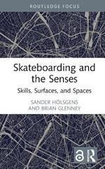 Skateboarding and the Senses: Skills, Surfaces, and Spaces