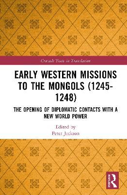 Early Western Missions to the Mongols (1245–1248): The Opening of Diplomatic Contacts with a New World Power - cover