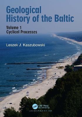 Geological History of the Baltic: Volume 1: Cyclical Processes - Leszek J. Kaszubowski - cover