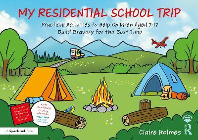 My Residential School Trip: Practical Activities to Help Children Aged 7-12 Build Bravery for the Best Time - Claire Holmes - cover