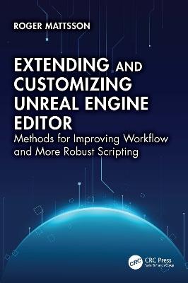 Extending and Customizing Unreal Engine Editor: Methods for Improving Workflow and More Robust Scripting - Roger Mattsson - cover