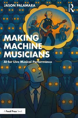 Making Machine Musicians: AI for Live Musical Performance - Jason Palamara - cover
