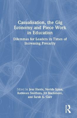 Casualisation, the Gig Economy, and Piece Work in Education: Dilemmas for Leaders in Times of Increasing Precarity - cover