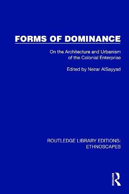 Forms of Dominance: On the Architecture and Urbanism of the Colonial Enterprise - cover