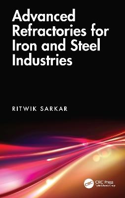 Advanced Refractories for Iron and Steel Industries - Ritwik Sarkar - cover