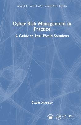 Cyber Risk Management in Practice: A Guide to Real-World Solutions - Carlos Morales - cover