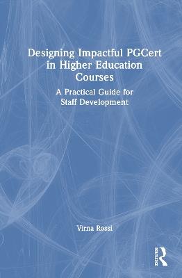 Designing Impactful PGCert in Higher Education Courses: A Practical Guide for Staff Development - Virna Rossi - cover