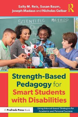Strength-Based Pedagogy for Smart Students with Disabilities: Using Interest-based Strategies for Academic and Personal Success - Sally M. Reis,Joseph Madaus,Nicholas Gelbar - cover