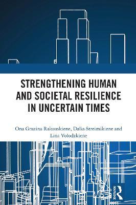Strengthening Human and Societal Resilience in Uncertain Times - Ona Rakauskiene,Dalia Streimikiene,Lina Volodzkiene - cover