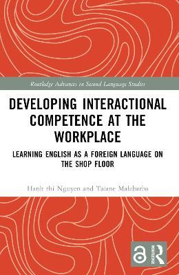 Developing Interactional Competence at the Workplace: Learning English as a Foreign Language on the Shop Floor - Hanh thi Nguyen,Taiane Malabarba - cover