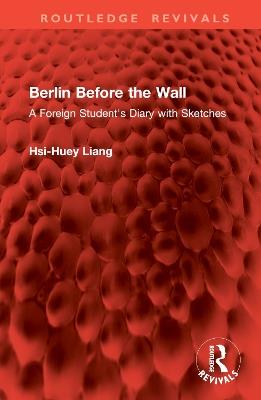 Berlin Before the Wall: A Foreign Student's Diary with Sketches - Hsi-Huey Liang - cover