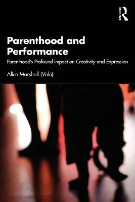 Parenthood and Performance: Parenthood's Profound Impact on Creativity and Expression - Alice Marshall (Vale) - cover
