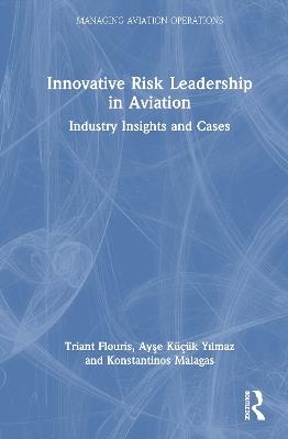 Innovative Risk Leadership in Aviation: Industry Insights and Cases - Triant Flouris,Ayşe Küçük Yılmaz,Konstantinos Malagas - cover