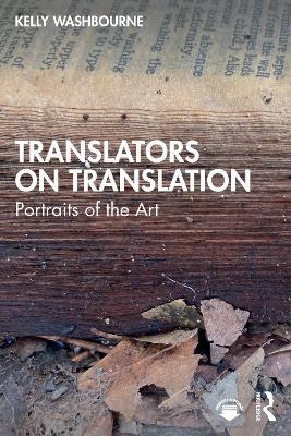 Translators on Translation: Portraits of the Art - Kelly Washbourne - cover