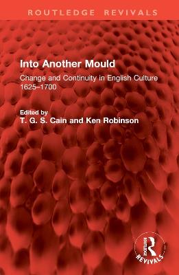 Into Another Mould: Change and Continuity in English Culture 1625–1700 - cover
