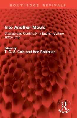 Into Another Mould: Change and Continuity in English Culture 1625–1700 - cover