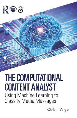 The Computational Content Analyst: Using Machine Learning to Classify Media Messages - Chris J. Vargo - cover