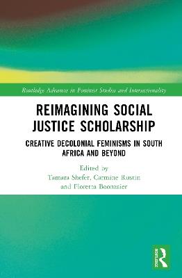Reimagining Social Justice Scholarship: Creative Decolonial Feminisms in South Africa and Beyond - cover