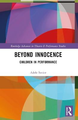 Beyond Innocence: Children in Performance - Adele Senior - cover