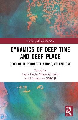 Dynamics of Deep Time and Deep Place: Decolonial Reconstellations, Volume One - cover