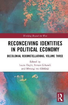 Reconceiving Identities in Political Economy: Decolonial Reconstellations, Volume Three - cover