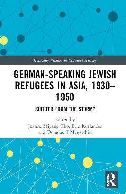 German-Speaking Jewish Refugees in Asia, 1930–1950: Shelter from the Storm? - cover