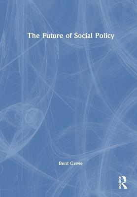 The Future of Social Policy - Bent Greve - cover