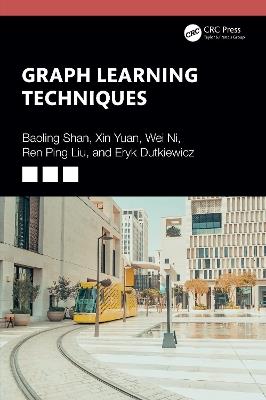 Graph Learning Techniques - Baoling Shan,Xin Yuan,Wei Ni - cover