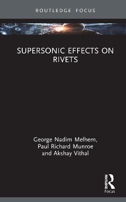 Supersonic Effects on Rivets - George Nadim Melhem,Paul Richard Munroe,Akshay Vithal - cover