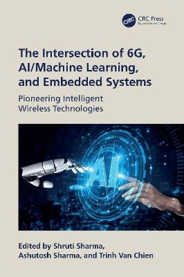 The Intersection of 6G, AI/Machine Learning, and Embedded Systems: Pioneering Intelligent Wireless Technologies - cover